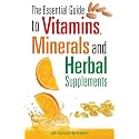 The Essential Guide to Vitamins, Minerals and Herbal Supplements