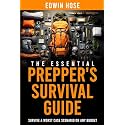 The Essential Prepper's Survival Guide: Survive A Worst Case Scenario On Any Budget - The Only Book You Need On Stockpiling, Canning, Off Grid Living, ... Food, and Water For Unstoppable Survival
