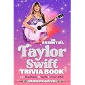The Essential Taylor Swift Trivia Book 143 Questions, 13 Fun Facts, 1 Iconic Artist