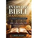 The Everyday Bible Handbook: A Beginner’s Guide to Understanding Scripture, Key Bible Stories, Christian Living and Growing in Faith