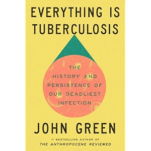 everything is tuberculosis the history and persistence of our deadliest infection