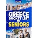 The Experts’ No-Miss Greece Bucket List: A Travel Guide to Set Off on Epic Adventures and Discover Incredible Destinations to Live Out Your Dreams and Create Memories That Last Forever