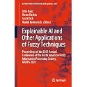 Explainable Ai and Other Applications of Fuzzy Techniques: Proceedings of the 2021 Annual Conference of the North American Fuzzy Information ... (Lecture Notes in Networks and Systems, 258)