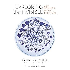 exploring the invisible art science and the spiritual  revised and expanded edition