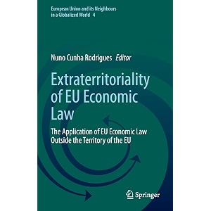 extraterritoriality of eu economic law the application of eu economic law outside the territory of the eu 4 european union and its neighbours in a globalized world 4