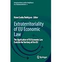 Extraterritoriality of Eu Economic Law: The Application of Eu Economic Law Outside the Territory of the Eu: 4 (European Union and Its Neighbours in a Globalized World, 4)
