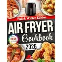 Fall & Winter Air Fryer Cookbook: Warm, Flavorful, and Easy Recipes for Family Dinners, Cozy Weeknights, and Holiday Gatherings