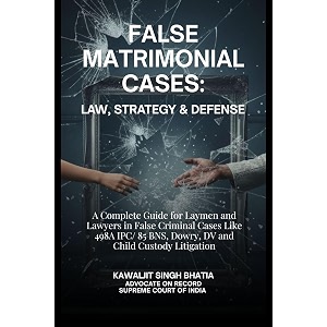 false matrimonial cases law strategy and defense - a complete guide for laymen and lawyers in false criminal cases like 498a ipc 85 bns dowry dv and child custody litigation