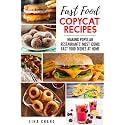 Fast Food Copycat Recipes: Making Popular Restaurants' Most Iconic Fast Food Dishes at Home (Famous Restaurant Copycat Cookbooks)