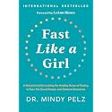 Fast Like A Girl: A Woman’s Guide to Using the Healing Power of Fasting to Burn Fat, Boost Energy, and Balance Hormones