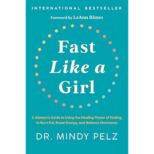 fast like a girl a woman39s guide to using the healing power of fasting to burn fat boost energyand balance hormones