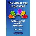 The Fastest Way to Get Ideas: 4,400 Essential What Ifs for Writers