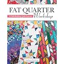 Fat Quarter Workshop: 12 Skill-Building Quilt Patterns (Landauer) Beginner-Friendly Step-by-Step Projects, Techniques, Diagrams, and Advice to Use Up Your Stash of 18" x 21" Fabric Scraps