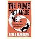The Films That Made Me...: Essays and Reviews from the Guardian