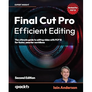 final cut pro efficient editing the ultimate guide to editing video with fcp 1071 for faster smarter workflows