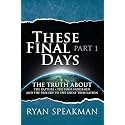 These Final Days: Part 1 - The Truth about the Rapture, the Four Horsemen, and the Prelude to the Great Tribulation