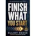 Finish What You Start: Why You Lose Motivation, Struggle with Follow-Through, and How to Rewire Your Brain to Overcome Procrastination and Finish What Matters Without Burnout