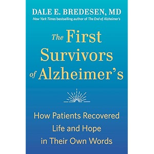 the first survivors of alzheimer39s how patients recovered life and hope in their own words
