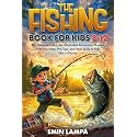 The Fishing Book for Kids 8–12: The Ultimate Full-Color Illustrated Adventure Packed with Fun Facts, Pro Tips, and Real Skills to Fish Like a Champ