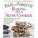 Fix-It and Forget-It Baking with Your Slow Cooker: 150 Slow Cooker Recipes for Breads, Pizza, Cakes, Tarts, Crisps, Bars, Pies, Cupcakes, and More!