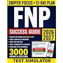 FNP Certification Exam Prep Success Guide: 3000 High-Yield Q&As for Sniper-Level Exam Precision — Master the Exam in 12 Days with Case Studies, Clinical Scenarios, and an Online Test Simulator