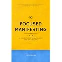 Focused Manifesting: 11 Laws of Manifestation to Master Your Mind and Attention - Stay Consistent and Attract Success in a Universe of Distractions (Includes Exercises) (Laws of the Universe Book 1)