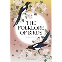 The Folklore of Birds: The forgotten tales behind nature’s most enigmatic creatures