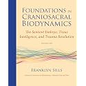 Foundations in Craniosacral Biodynamics, Volume Two: The Sentient Embryo, Tissue Intelligence, and Trauma Resolution