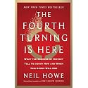 The Fourth Turning Is Here: What the Seasons of History Tell Us about How and When This Crisis Will End