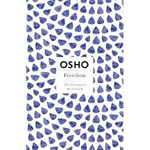 freedom the courage to be yourself osho insights for a new way of living