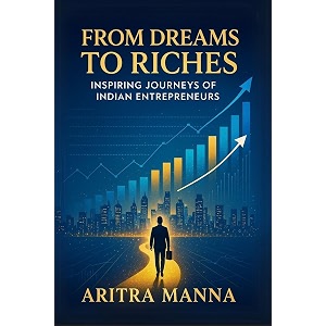 from dreams to riches inspiring journeys of indian entrepreneurs