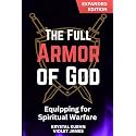 The Full Armor of God: Equipping for Spiritual Warfare in the Battles Every Believer Must Face (Armor of God Spiritual Warfare Series)