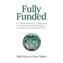 Fully Funded: The Christian Missionary's 7-Step Guide to Raising Support and Growing Your Donor Base in Today's Modern World