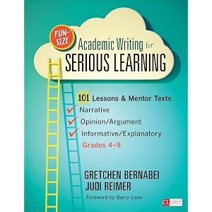 fun-size academic writing for serious learning 101 lessons amp mentor texts--narrative opinionargument amp informativeexplanatory grades 4-9 corwin literacy