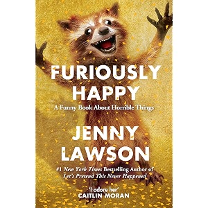 furiously happy a funny book about horrible things