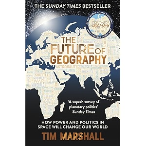 the future of geography how power and politics in space will change our world  the no1 sunday times bestseller tim marshall on geopolitics book 3
