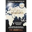 The Future of Geography: How Power and Politics in Space Will Change Our World – THE NO.1 SUNDAY TIMES BESTSELLER* (Tim Marshall on Geopolitics Book 3)