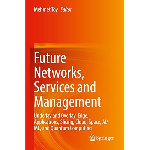 future networks services and management underlay and overlay edge applications slicing cloud space aiml and quantum computing