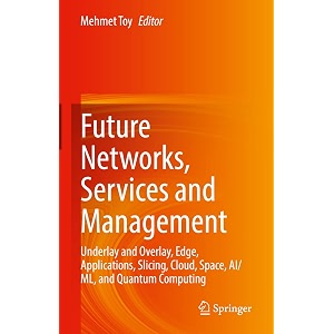future networks services and management underlay and overlay edge applications slicing cloud space aiml and quantum computing