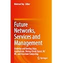 Future Networks, Services and Management: Underlay and Overlay, Edge, Applications, Slicing, Cloud, Space, Ai/ml, and Quantum Computing