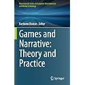 Games and Narrative: Theory and Practice (International Series on Computer Entertainment and Media Technology)