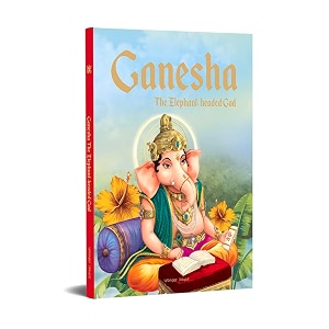 ganesha the elephant headed god- illustrated stories from indian history and mythology