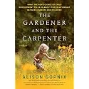 The Gardener and the Carpenter: What the New Science of Child Development Tells Us About the Relationship Between Parents and Children