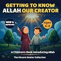 Getting to know Allah Our Creator: A Children’s Book Introducing Allah (Islamic Books for Kids | Fun & Educational Islamic Series)