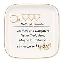 Gift for Mom from Daughter Jewelry Dish, "Mothers and daughters. Never truly part, maybe in distance, but never in heart", Gifts for Mother's Day, Thanksgiving,Valentines, Christmas, Birthday Gifts