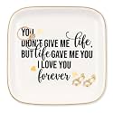 Gifts for Step Mom Jewelry Dish Ring Tray, You didn't give me life, but life gave me you. I love you, forever., Step Mom or Bonus Mother's Day Birthday Valentines Christmas Gift