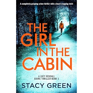 the girl in the cabin a completely gripping crime thriller with a heart-stopping twist a lucy kendall crime thriller book 3