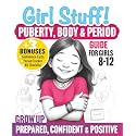 Girl Stuff! Puberty, Body & Period Guide For Girls 8-12: Grow Up Confident, Navigate Big Emotions & Master Self-Care