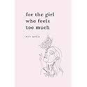 For the Girl Who Feels Too Much