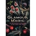 Glamour Magic: The Witchcraft Revolution to Get What You Want